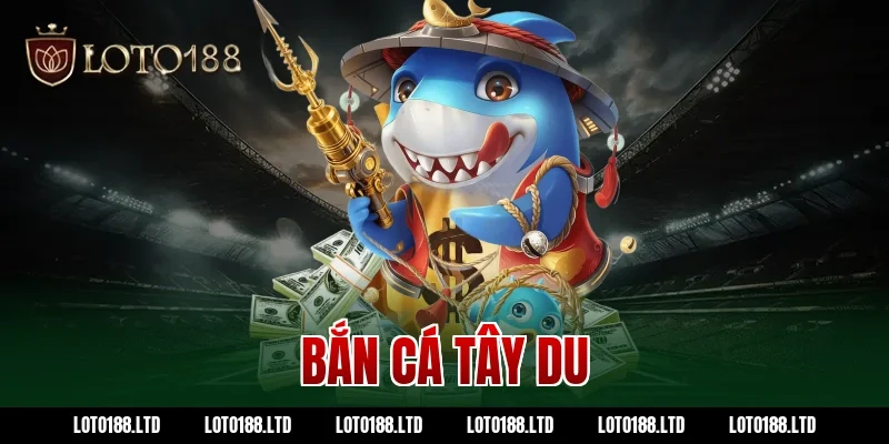 bắn cá tây du