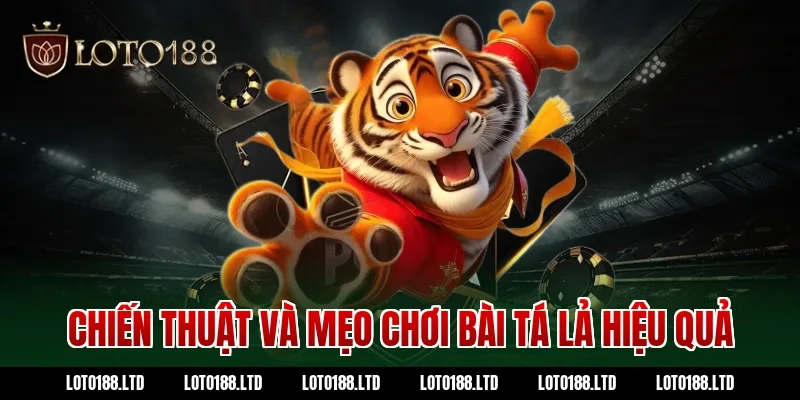 Chiến thuật và mẹo chơi bài tá lả hiệu quả tại Loto188