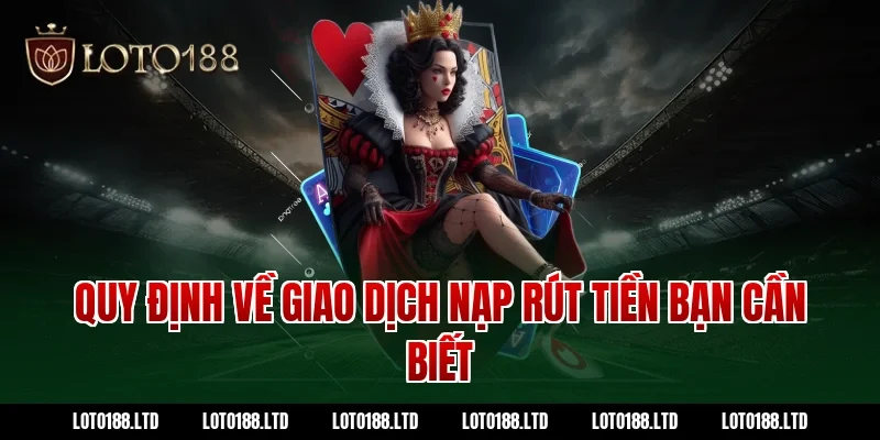 Quy định về giao dịch nạp rút tiền Loto188 bạn cần biết