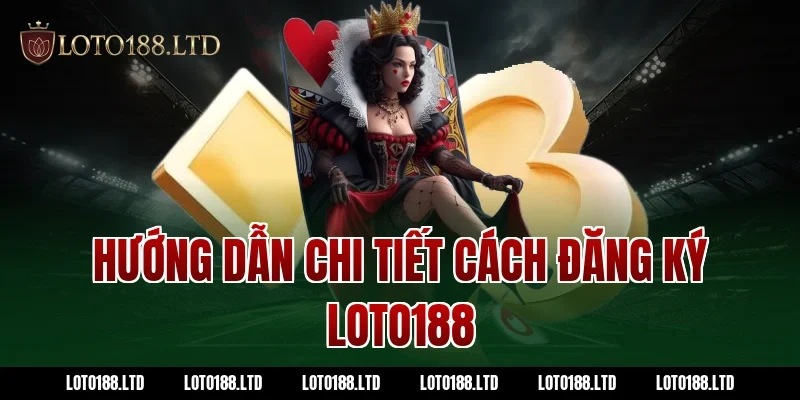 Hướng dẫn chi tiết cách đăng ký Loto188